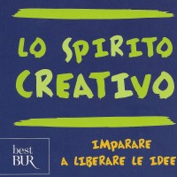 LO SPIRITO CREATIVO - Imparare a liberare le idee - Daniel GOLEMAN, Michael RAY, Paul KAUFMAN